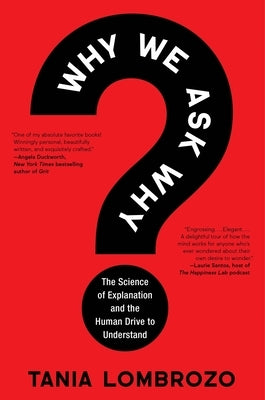 Why We Ask Why: The Science of Explanation and the Human Drive to Understand by Lombrozo, Tania