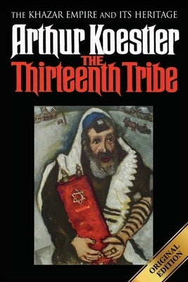 The Thirteenth Tribe: The Khazar Empire and its Heritage by Koestler, Arthur