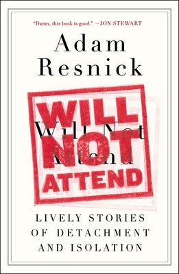 Will Not Attend: Lively Stories of Detachment and Isolation by Resnick, Adam