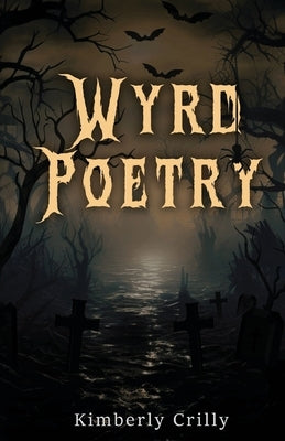 Wyrd Poetry by Crilly, Kimberly