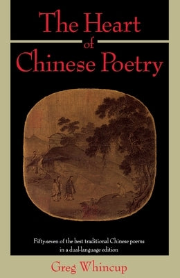 The Heart of Chinese Poetry by Whincup, Greg