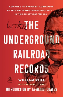 The Underground Railroad Records: Narrating the Hardships, Hairbreadth Escapes, and Death Struggles of Slaves in Their Efforts for Freedom by Still, William