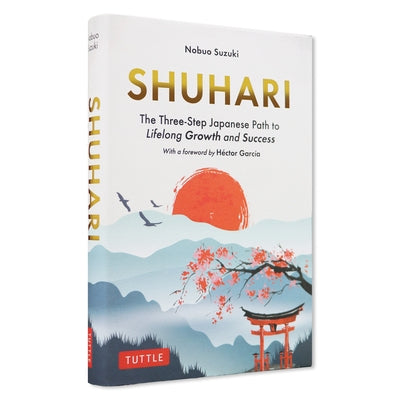 Shuhari: The Three-Step Japanese Path to Lifelong Growth and Success by Suzuki, Nobuo