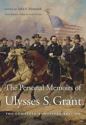 The Personal Memoirs of Ulysses S. Grant: The Complete Annotated Edition by Grant, Ulysses S.