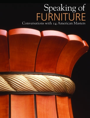 Speaking of Furniture:: Conversations with 14 American Masters] by Cooke, Edward S., Jr.