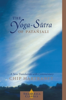 The Yoga-Sutra of Patanjali: A New Translation with Commentary by Hartranft, Chip