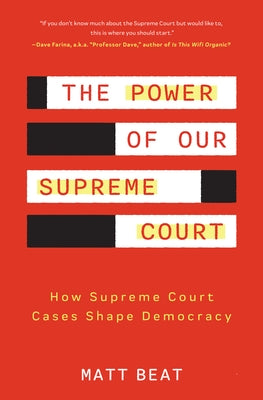 The Power of Our Supreme Court: How Supreme Court Cases Shape Democracy by Beat, Matt