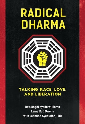 Radical Dharma: Talking Race, Love, and Liberation by Williams, Angel Kyodo