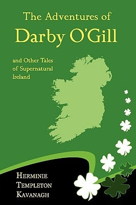 The Adventures of Darby O'Gill and Other Tales of Supernatural Ireland by Kavanagh, Herminie Templeton