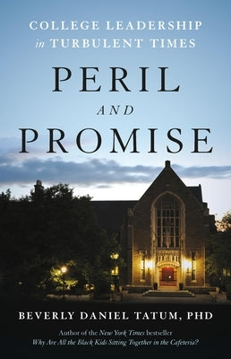 Peril and Promise: College Leadership in Turbulent Times by Tatum, Beverly Daniel