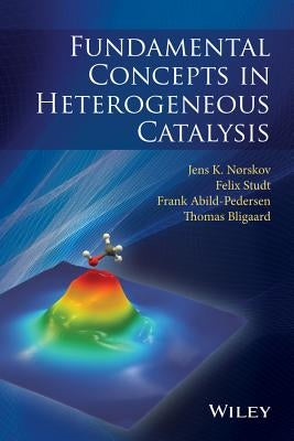 Fundamental Concepts in Heterogeneous Catalysis by N?rskov, Jens K.