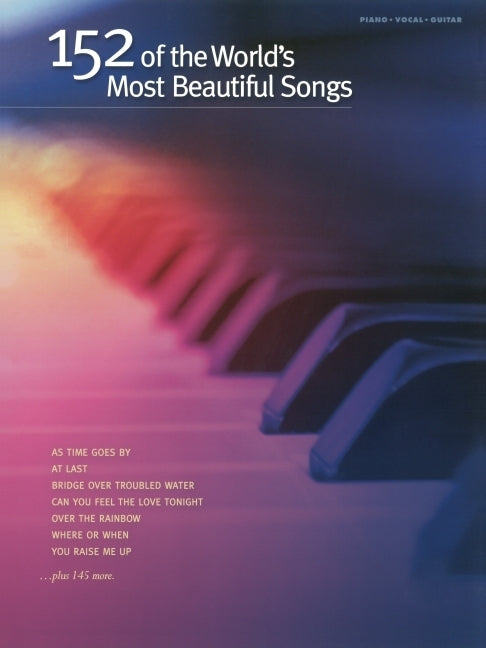 152 of the World's Most Beautiful Songs Piano, Vocal and Guitar Sheet Music Includes Over the Rainbow, You Raise Me Up and More Hal Leonard Songbook by Alfred Music