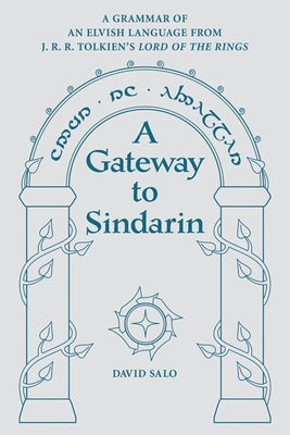 A Gateway to Sindarin: A Grammar of an Elvish Language from J.R.R. Tolkien's Lord of the Rings by Salo, David