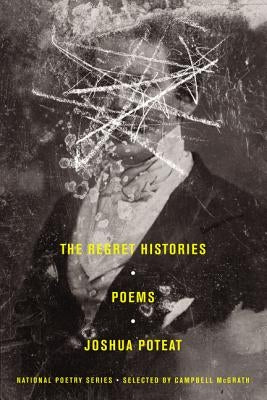 The Regret Histories: Poems by Poteat, Joshua