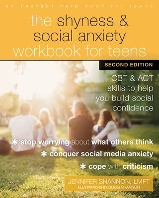 The Shyness and Social Anxiety Workbook for Teens: CBT and ACT Skills to Help You Build Social Confidence by Shannon, Jennifer