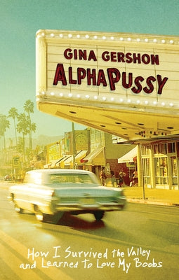 Alphapussy: How I Survived the Valley and Learned to Love My Boobs by Gershon, Gina