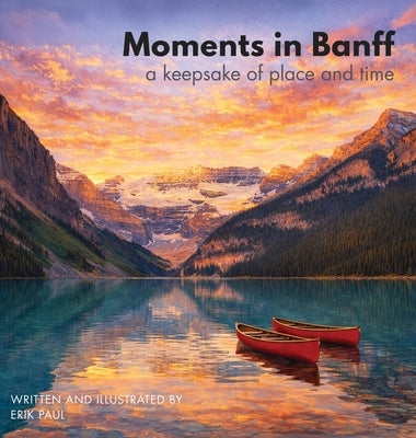 Moments in Banff: a keepsake of place and time by Paul, Erik