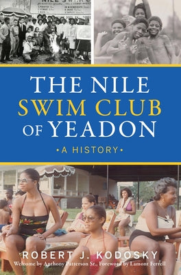 The Nile Swim Club of Yeadon: A History by Kodosky Phd, Robert