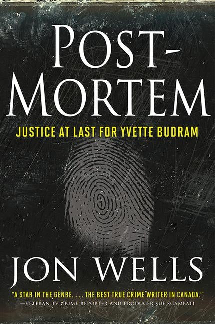 Post-Mortem: Justice at Last for Yvette Budram by Wells, Jon