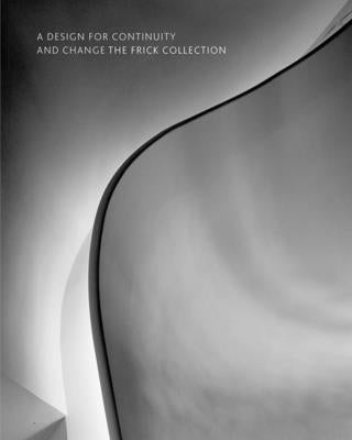 A Design for Continuity and Change: The Frick Collection by Wardropper, Ian