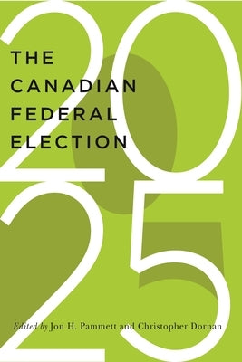 The Canadian Federal Election of 2025 by Pammett, Jon