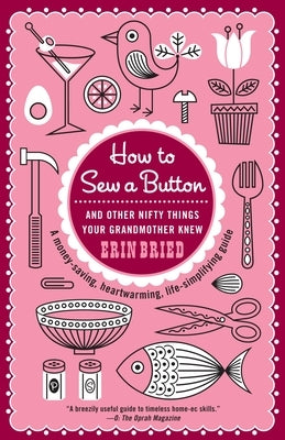 How to Sew a Button: And Other Nifty Things Your Grandmother Knew by Bried, Erin