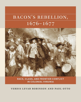 Bacon's Rebellion, 1676-1677: Race, Class, and Frontier Conflict in Colonial Virginia by Robinson, Verdis Levar