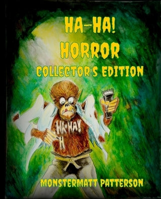 Ha-Ha! Horror Collector's Edition by Patterson, Monstermatt