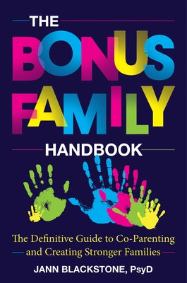 The Bonus Family Handbook: The Definitive Guide to Co-Parenting and Creating Stronger Families by Blackstone, Jann