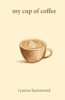 My Cup of Coffee by Hammond, Ryanna