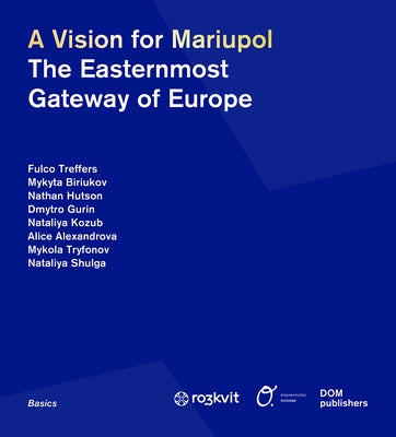 A Vision for Mariupol: The Easternmost Gateway of Europe by Urban Coalition for Ukraine