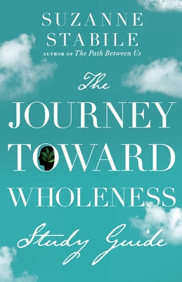 The Journey Toward Wholeness Study Guide by Stabile, Suzanne