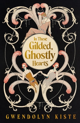In These Gilded, Ghostly Hearts by Kiste, Gwendolyn