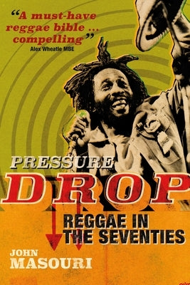 Pressure Drop: Reggae in the Seventies by Masouri, John