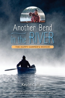 Another Bend in the River, the Happy Camper's Memoir by Callan, Kevin