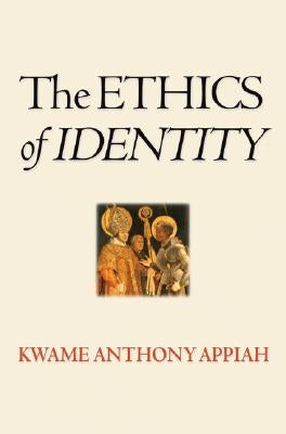 The Ethics of Identity by Appiah, Kwame Anthony