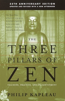 The Three Pillars of Zen: Teaching, Practice, and Enlightenment by Kapleau, Roshi P.