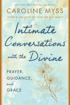 Intimate Conversations with the Divine: Prayer, Guidance, and Grace by Myss, Caroline