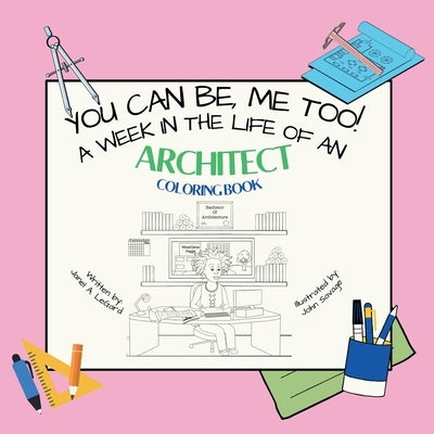 You Can Be, ME TOO! A week in the life of an Architect Coloring Book by Legard, Janel A.