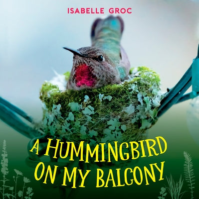 A Hummingbird on My Balcony by Groc, Isabelle