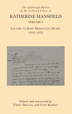 The Edinburgh Edition of the Collected Letters of Katherine Mansfield, Volume 4: Letters to John Middleton Murry 1919-1922 by Davison, Claire