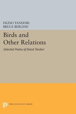 Birds and Other Relations: Selected Poetry of Dezs? Tandori by Tandori, Dezs?