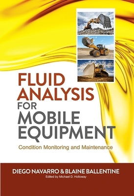 Fluid Analysis for Mobile Equipment: Condition Monitoring and Maintenance by Navarro, Diego