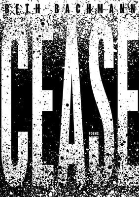 Cease by Bachmann, Beth