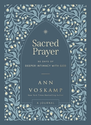 Sacred Prayer: 90 Days of Deeper Intimacy with God (a Guided Journal) by Voskamp, Ann