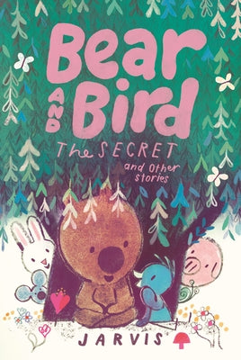 Bear and Bird: The Secret and Other Stories by Jarvis