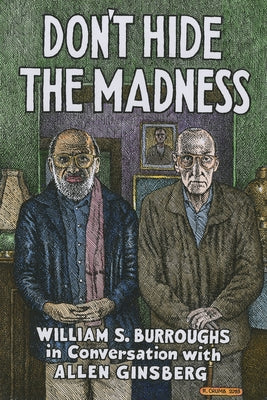 Don't Hide the Madness: William S. Burroughs in Conversation with Allen Ginsberg by Burroughs, William S.