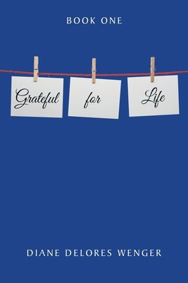 Grateful for Life: Book 1 by Wenger, Diane Delores