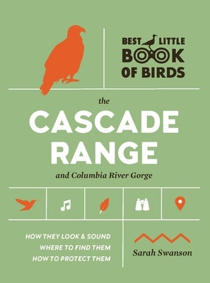 Best Little Book of Birds the Cascade Range and Columbia River Gorge by Swanson, Sarah