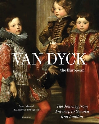 Van Dyck, the European: The Journey from Antwerp to Genova and London by Orlando, Anna